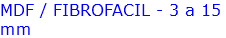 MDF / FIBROFACIL - 3 a 15 mm