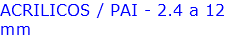 ACRILICOS / PAI - 2.4 a 12 mm